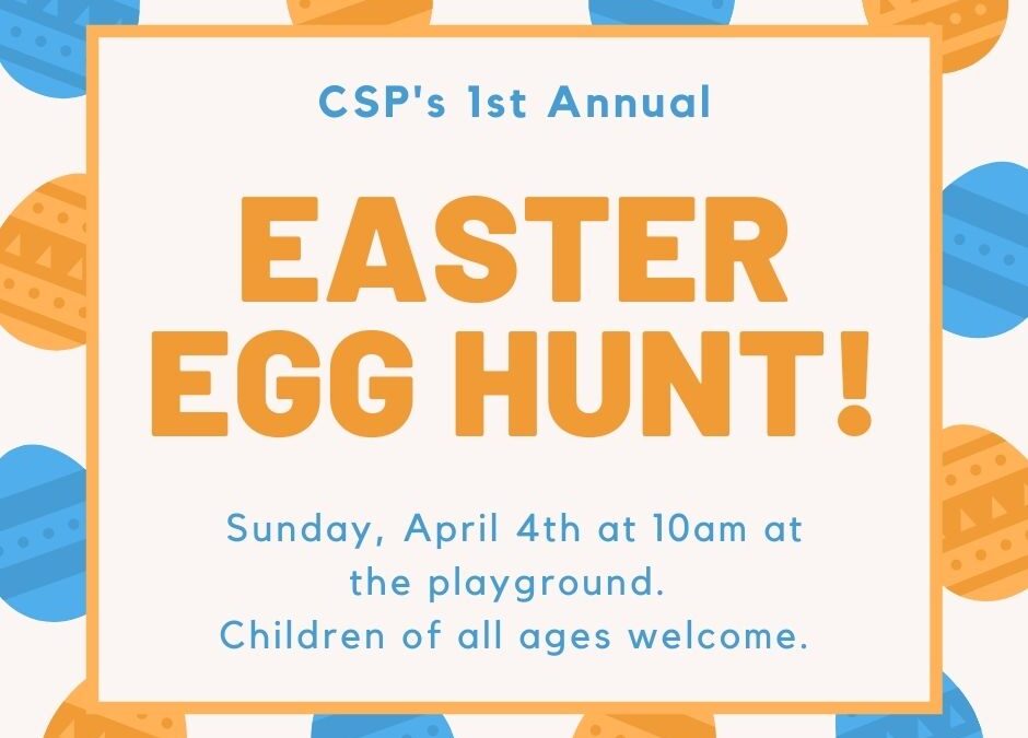 EASTER EGG HUNT! Sunday, April 4th at 10am at the playground. Children of all ages welcome.